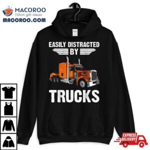 Easily Distracted By Trucks Semi Truck Trucker Dad Tshirt