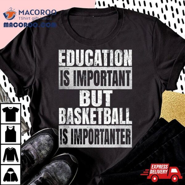 Education Is Important But Basketball Importanter Retro Shirt