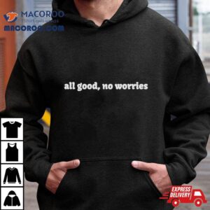 Embroidered All Good No Worrie Tshirt
