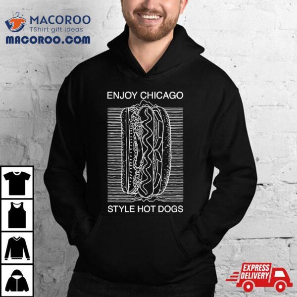 Enjoy Chicago Style Hot Dogs Shirt