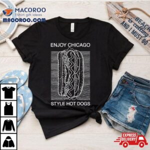 Enjoy Chicago Style Hot Dogs Shirt