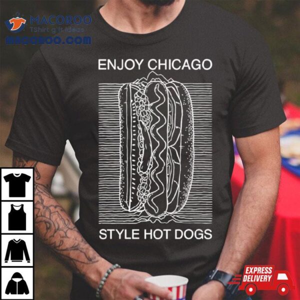 Enjoy Chicago Style Hot Dogs Shirt