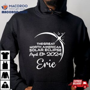 Erie The Great North American Solar Eclipse April 8th 2024 Shirt