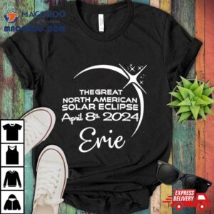 Erie The Great North American Solar Eclipse April Th Tshirt