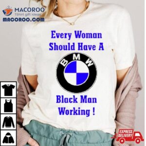 Every Woman Should Have A Black Man Working Tshirt