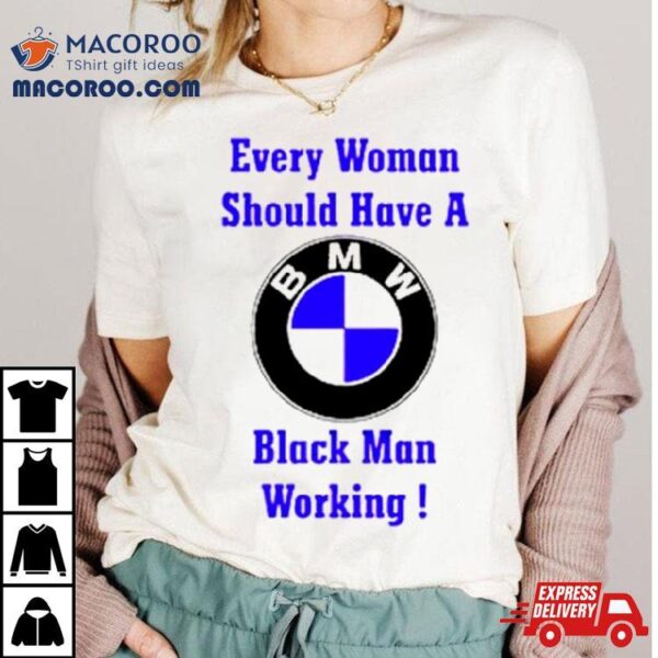 Every Woman Should Have A Black Man Working Shirt