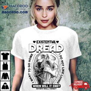 Existential Dread When Will It End Shirt 1 Existential Dread When Will It End Tshirt