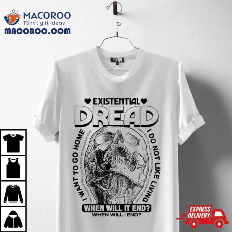 Existential Dread When Will It End Shirt Existential Dread When Will It End Shirt