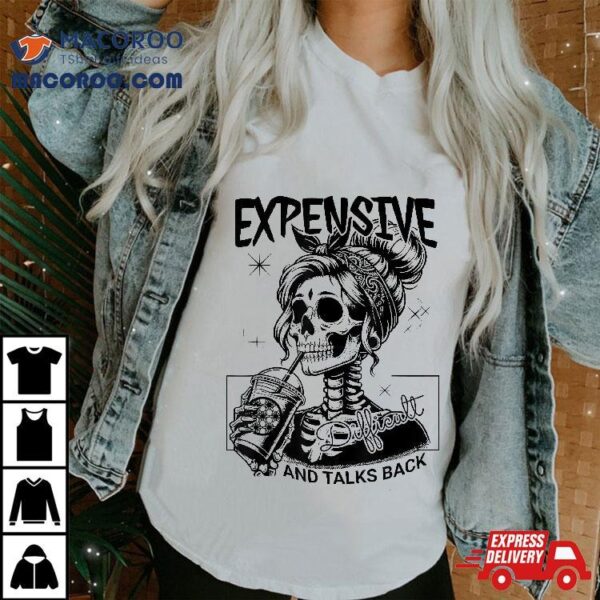 Expensive Difficult And Talks Back Mom Skeleton Shirt