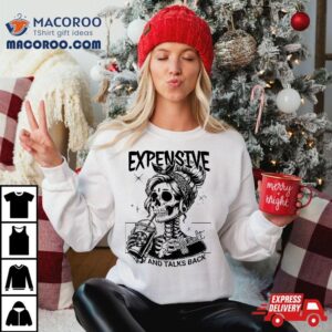 Expensive Difficult And Talks Back Mom Skeleton Tshirt