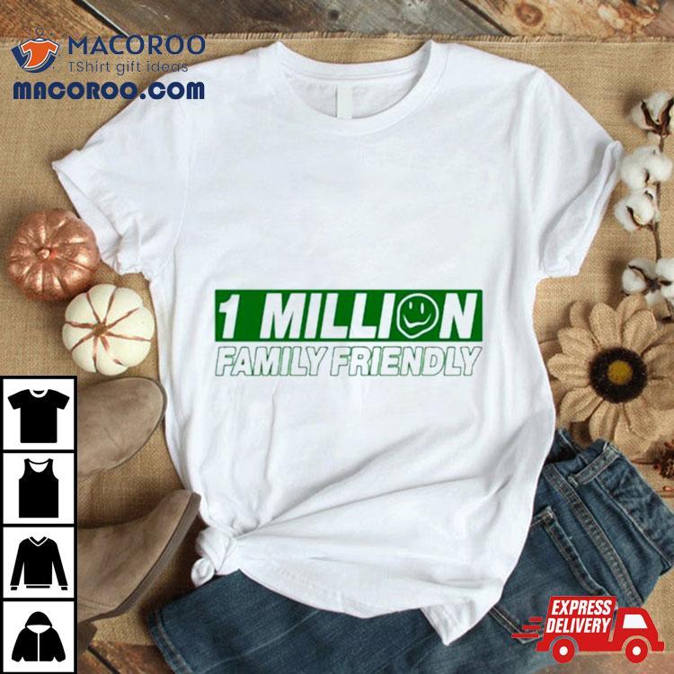 Family Friendly 1 Million Family Friendly Shirt Family Friendly 1 Million Family Friendly Shirt