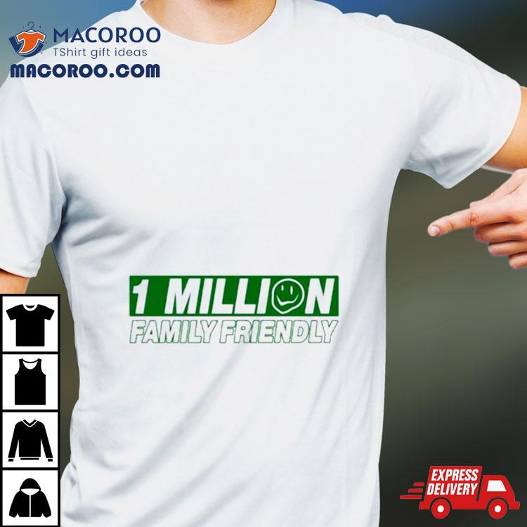 Family Friendly 1 Million Family Friendly Shirt Family Friendly 1 Million Family Friendly Shirt