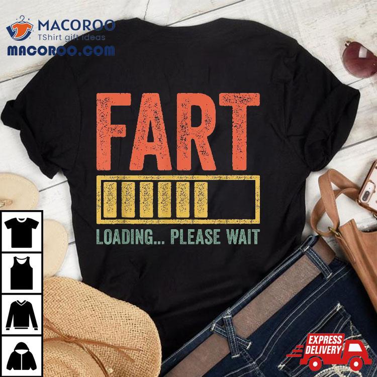 Fart Loading Please Wait Shirt Dad Joke Father’s Day Fart Loading Please Wait Shirt Dad Joke Father’s Day