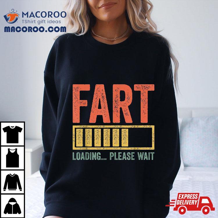 Fart Loading Please Wait Shirt Dad Joke Father’s Day Fart Loading Please Wait Shirt Dad Joke Father’s Day