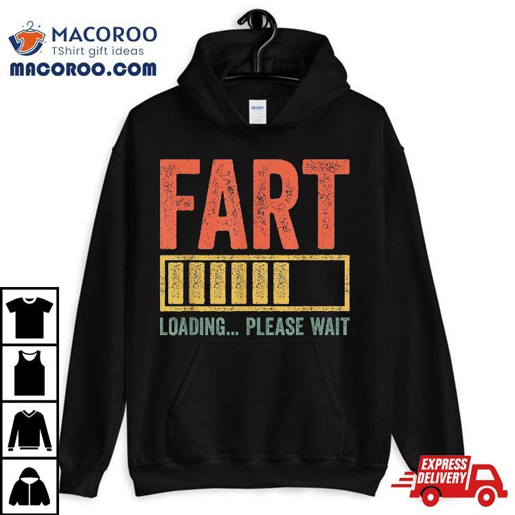 Fart Loading Please Wait Shirt Dad Joke Father’s Day Fart Loading Please Wait Shirt Dad Joke Father’s Day