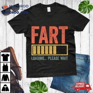 Fart Loading Please Wait Shirt Dad Joke Father's Day 3 Fart Loading Please Wai Dad Joke Father S Day Tshirt
