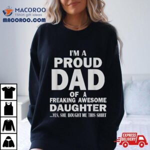 Fathers Day From Daughter I M Proud Dad Of Freaking Awesome Tshirt