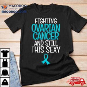 Fighting Ovarian Cancer And Still This Sexy Tshirt