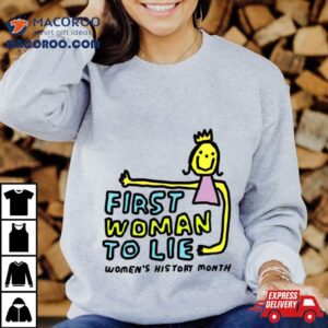 First Woman To Lie Womens History Month Shirt