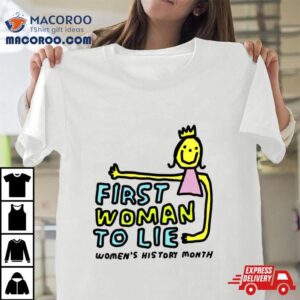 First Woman To Lie Womens History Month Tshirt