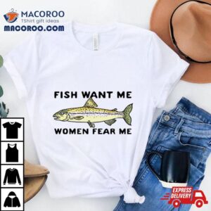 Fish Love Me Women Fear Me Shirt