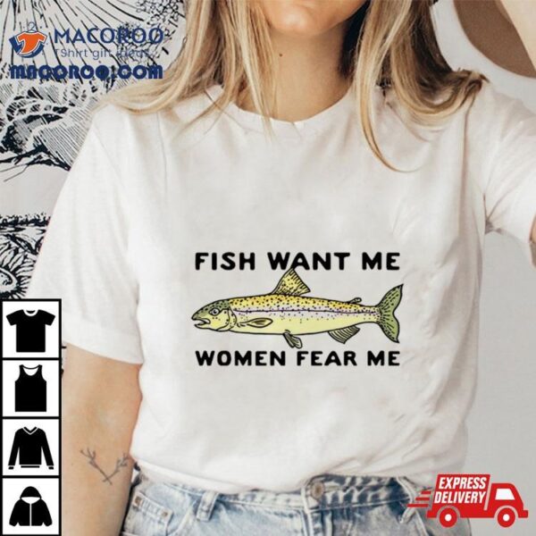 Fish Love Me Women Fear Me Shirt