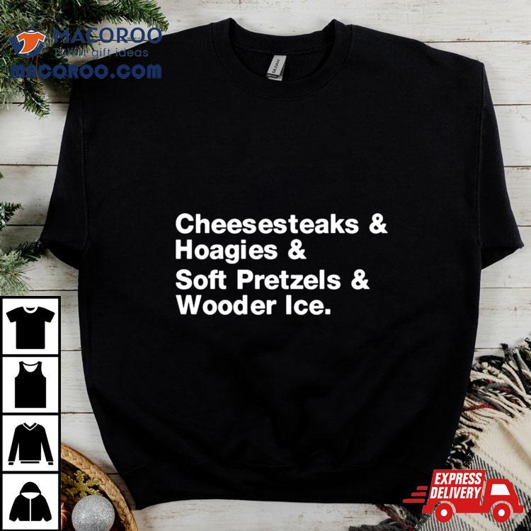Fitdadceo Cheesesteaks Hoagies Soft Pretzels Wooder Ice Shirt Fitdadceo Cheesesteaks Hoagies Soft Pretzels Wooder Ice Shirt