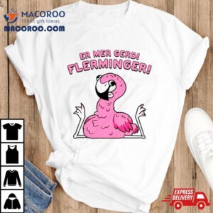 Flamingo Er Mar Gerd Flerminger Shirt