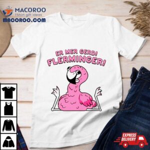 Flamingo Er Mar Gerd Flerminger Shirt 2 Flamingo Er Mar Gerd Flerminger Tshirt