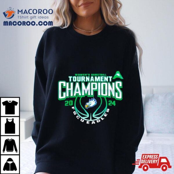 Florida Gulf Coast Eagles 2024 Asun Women’s Basketball Conference Tournament Champions Shirt