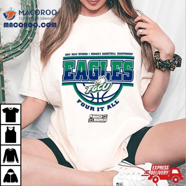 Florida Gulf Coast Eagles 2024 Ncaa Division I Women’s Basketball Championship Four It All Shirt