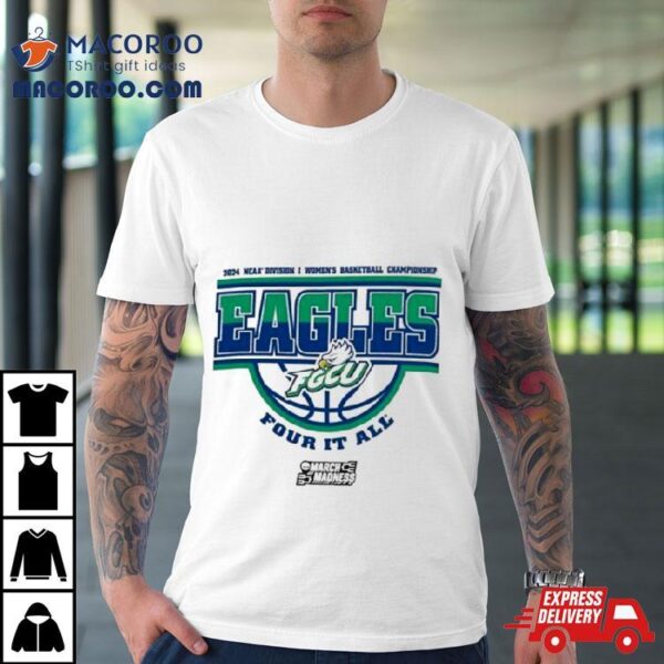 Florida Gulf Coast Eagles 2024 Ncaa Division I Women’s Basketball Championship Four It All Shirt