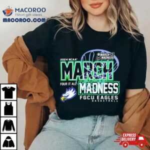 Florida Gulf Coast Eagles Ncaa March Madness Four It All Tshirt