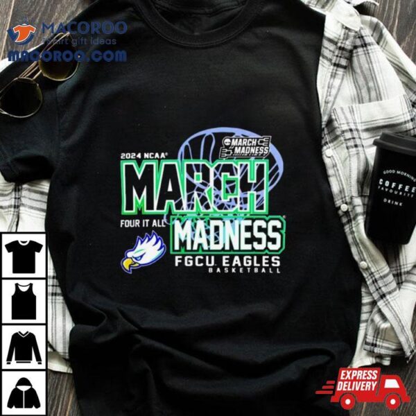 Florida Gulf Coast Eagles 2024 Ncaa March Madness Four It All Shirt
