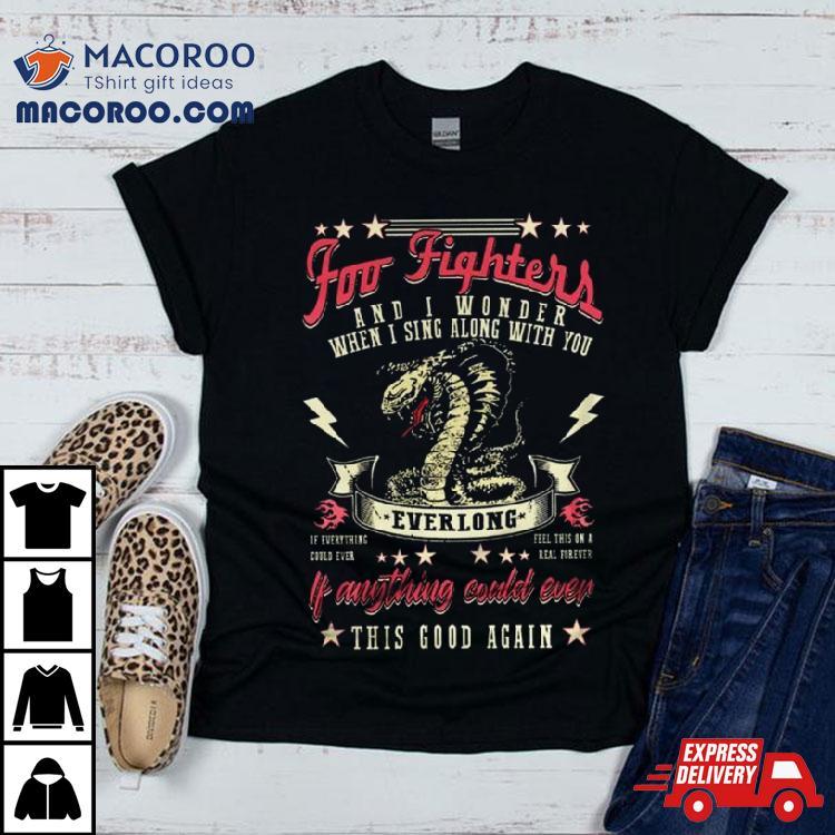 Foo Fighters And I Wonder When I Sing Along With You Shirt Foo Fighters And I Wonder When I Sing Along With You Shirt