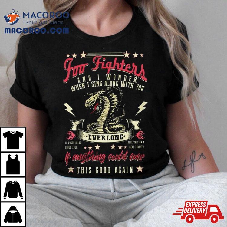 Foo Fighters And I Wonder When I Sing Along With You Shirt Foo Fighters And I Wonder When I Sing Along With You Shirt