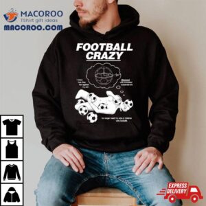 Football Crazy I Enjoy How They Feel Against My Skin Shirt