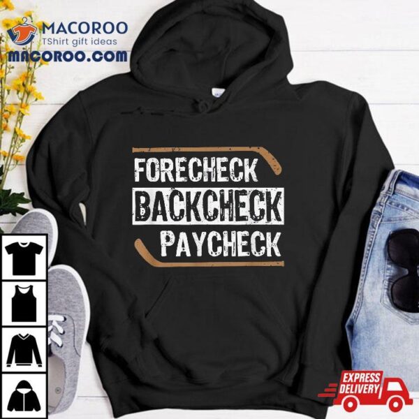 Forecheck Backcheck Paycheck Ice Hockey Player Fan Coach Shirt