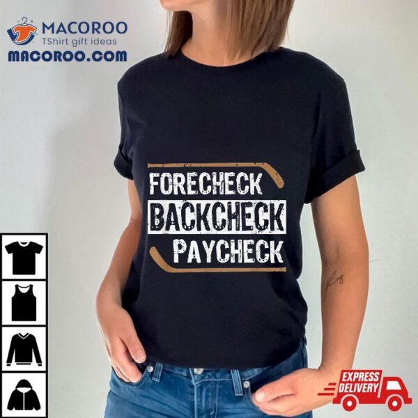 Forecheck Backcheck Paycheck Ice Hockey Player Fan Coach Shirt