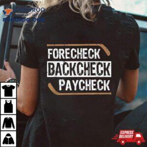 Forecheck Backcheck Paycheck Ice Hockey Player Fan Coach Tshirt