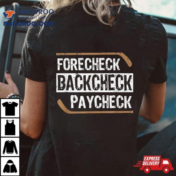 Forecheck Backcheck Paycheck Ice Hockey Player Fan Coach Shirt