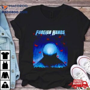 Foreign Hands What S Left Unsaid Tshirt