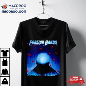 Foreign Hands What S Left Unsaid Tshirt