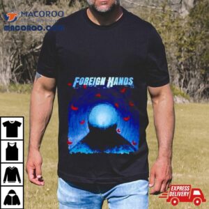 Foreign Hands What S Left Unsaid Tshirt