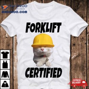 Forklift Certified Ca Tshirt