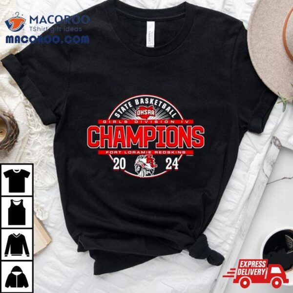 Fort Loramie Redskins 2024 Ohsaa Girls Basketball Division Iv State Champions Shirt