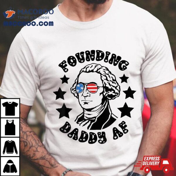 Founding Daddy Af Funny Father Day Shirt