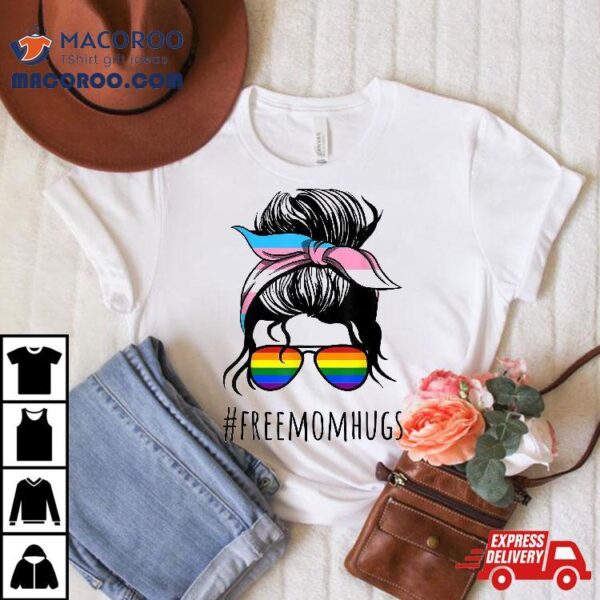 Free Mom Hugs Flag Lgbt Messy Bun Trans Gay Pride Rainbow Shirt