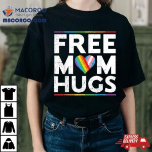 Free Mom Hugs Lgbt Pride Parades Rainbow Transgender Flag Tshirt