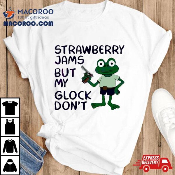 Frog Strawberry Jams But My Glock Don’t Funny Shirt